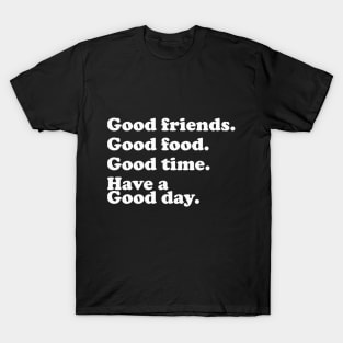 Good friend, food, time and good day T-Shirt